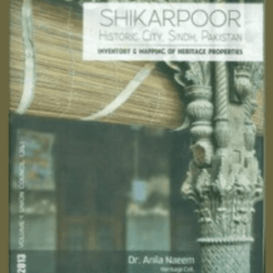 Shikarpoor: Historic City, Sindh, Pakistan. Inventory & Mapping of Heritage Properties (Two Volumes)