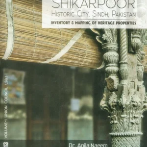 Shikarpoor: Historic City, Sindh, Pakistan. Inventory & Mapping of Heritage Properties (Two Volumes)